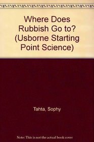 Where Does Rubbish Go To? (Usborne Starting Point Science)
