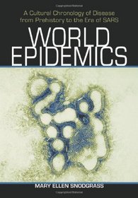 World Epidemics: A Cultural Chronology of Disease from Prehistory to the Era of Sars