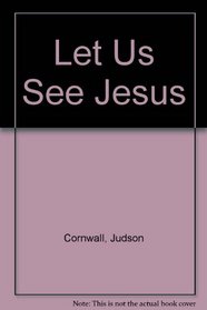 Let Us See Jesus