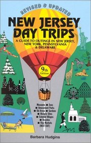 New Jersey Day Trips : A Guide to Outings In New Jersey, New York, Pennsylvania & Delaware, 9th Edition (New Jersey Day Trips)