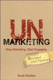 UnMarketing: Stop Marketing. Start Engaging