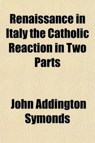 Renaissance in Italy the Catholic Reaction in Two Parts