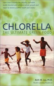 Chlorella, The Ultimate Green Food: Nature's Richest Source of Chlorophyll, DNA and RNA (Health Learning Handbook)