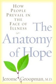 The Anatomy of Hope : How People Prevail in the Face of Illness