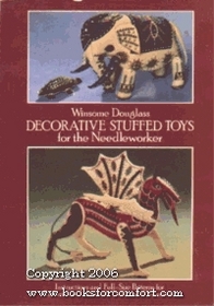 Decorative Stuffed Toys for the Needleworker : Instructions and Full-Size Patterns for Embroidered Animals, Dolls and Ornaments