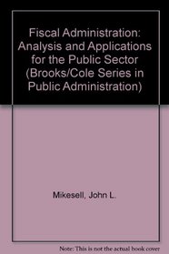Fiscal Administration: Analysis and Applications for the Public Sector (Brooks/Cole Series in Public Administration)