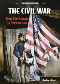 The Civil War: From Fort Sumter to Appomattox (The United States at War)