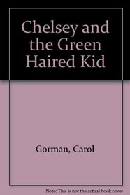 Chelsey and the Green Haired Kid