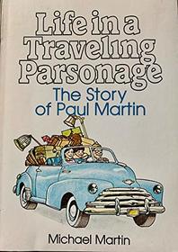 Life In Traveling Parsonage: The Story Of Paul Martin