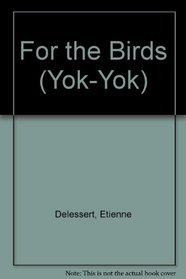 For the Birds (Yok-Yok Series)