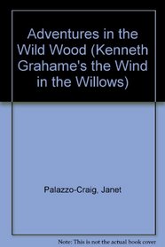 Adventures in the Wild Wood (Palazzo-Craig, Janet. Kenneth Grahame's the Wind in the Willows, 2.)