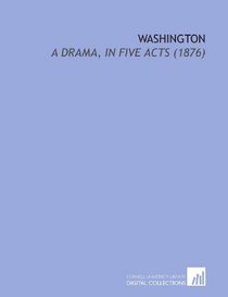 Washington: A Drama, in Five Acts (1876)