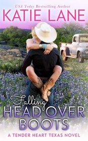 Falling Head Over Boots (Tender Heart Texas) (Volume 2)