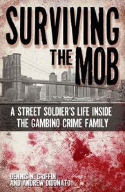 Surviving the Mob: A Street Soldier's Life in the Gambino Crime Family