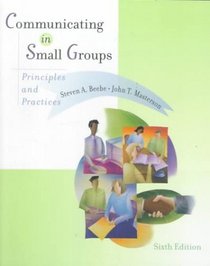 Communicating in Small Groups: Principles and Practices (6th Edition)