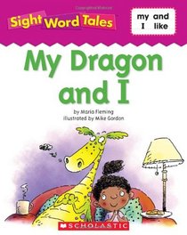 My Dragon and I (Sight Word Tales, Bk 5)