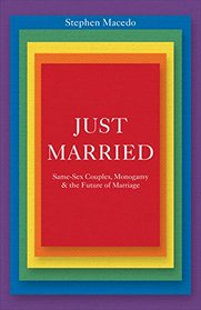 Just Married: Same-Sex Couples, Monogamy, and the Future of Marriage