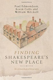 Finding Shakespeare's New Place: An archaeological biography