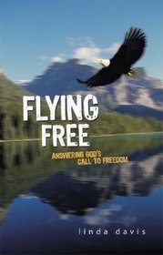 Flying Free: Answering God's Call to Freedom