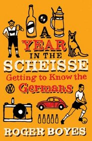 A Year in the Scheisse: Getting to Know the Germans