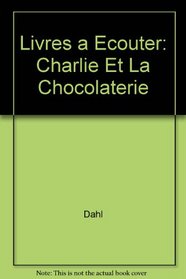 Livres a Ecouter: Charlie Et La Chocolaterie (French Edition)