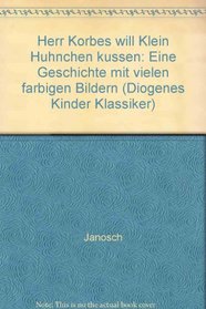 Herr Korbes will Klein Huhnchen kussen: Eine Geschichte mit vielen farbigen Bildern (Diogenes Kinder Klassiker) (German Edition)