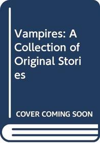 Vampires: A Collection of Original Stories