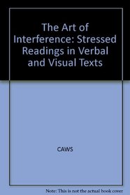 The Art of Interference: Stressed Readings in Verbal and Visual Texts