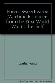 Forces Sweethearts: Wartime Romance from the First World War to the Gulf