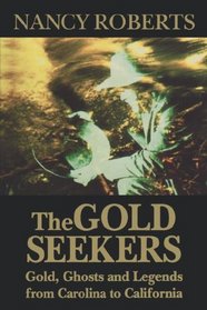 Gold Seekers: Gold, Ghosts, and Legends from Carolina to California