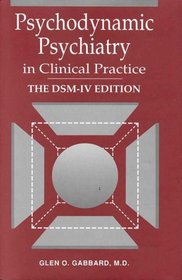 Psychodynamic Psychiatry in Clinical Practice : The DSM-IV Edition