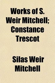 Works of S. Weir Mitchell; Constance Trescot