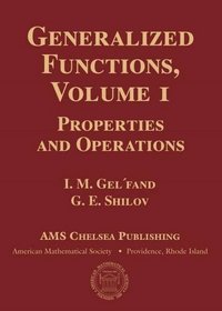 Generalized Functions: Properties and Operations (Ams Chelsea Publishing)
