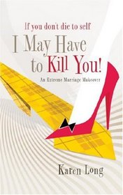 If You Don't Die to Self, I May Have to Kill You: An Extreme Marriage Makeover