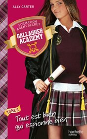 Gallagher Academy - Tome 6 - Tout est bien qui espionne bien (Gallagher Academy, 6)