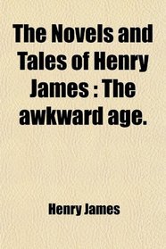 The Novels and Tales of Henry James: The awkward age.