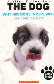 The Dog Why Are Dogs' Noses Wet? And Other True Facts (Artlist Collection)