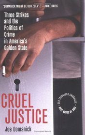 Cruel Justice : Three Strikes and the Politics of Crime in America's Golden State