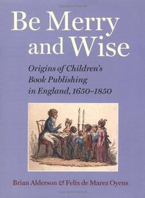 Be Merry and Wise: Origins of Children's Book Publishing in England, 1650-1850