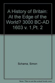 A History of Britain: At the Edge of the World? 3000 BC-AD 1603 v. 1,Pt. 2