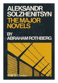 Alexander Solzhenitsyn: The Major Novels