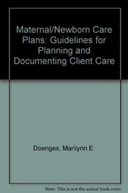 Maternal/Newborn Plans of Care: Guidelines for Planning and Documenting Client Care