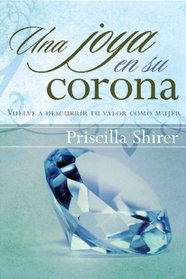 Una joya en su corona: Vuelve a descubrir tu valor como mujer (Spanish Edition)