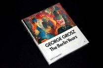 George Grosz: The Berlin Years