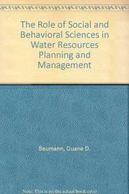 The Role of Social and Behavioral Sciences in Water Resources Planning and Management