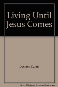 Living Until Jesus Comes