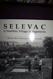 Selevac: A Neolithic Village in Yugoslavia (Monumenta Archaeologica (Univ of Calif-La, Inst of Archaeology))