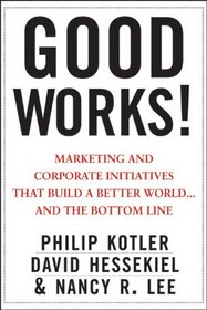 Good Works!: Marketing and Corporate Initiatives that Build a Better World...and the Bottom Line