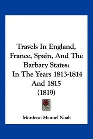Travels In England, France, Spain, And The Barbary States: In The Years 1813-1814 And 1815 (1819)