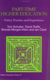 Part-Time Higher Education: Policy, Practice and Experience (Higher Education Policy Series)